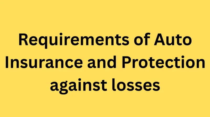 Requirements of Auto Insurance and Protection against losses